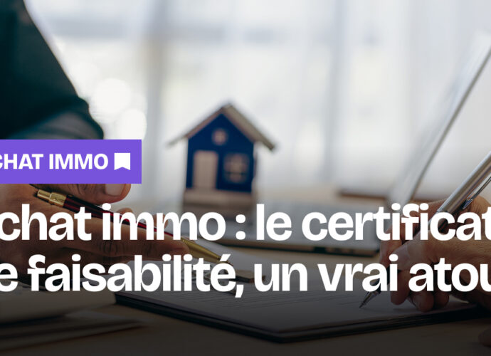 Achat immo : le certificat de faisabilité, un vrai atout