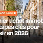 Premier achat immobilier : les étapes clés pour réussir en 2026
