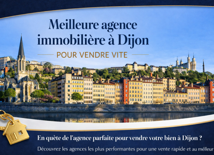 Meilleure agence immobilière à Dijon – Expertise locale et vente rapide